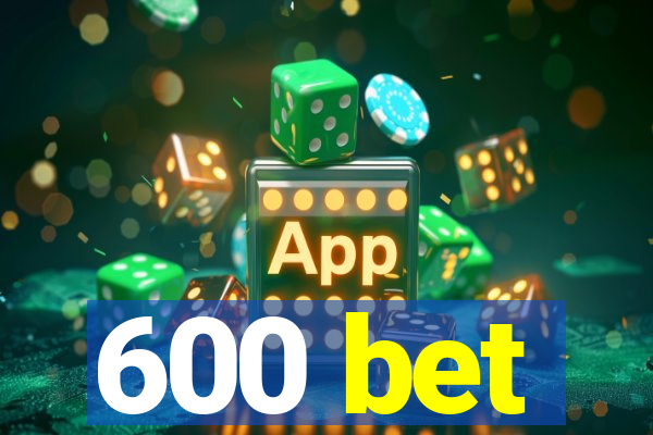 600 bet